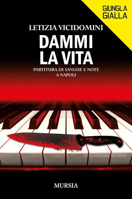 Dammi la vita. Partitura di sangue e note a Napoli - Letizia Vicidomini - copertina