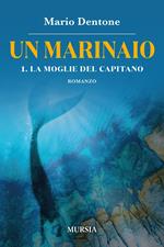 La moglie del capitano. Un marinaio. Vol. 1