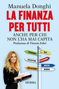 Libro La finanza per tutti. Anche per chi non l'ha mai capita Manuela Donghi