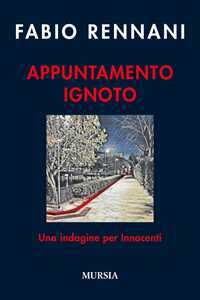 Libro Appuntamento ignoto. Una indagine per Innocenti Fabio Rennani