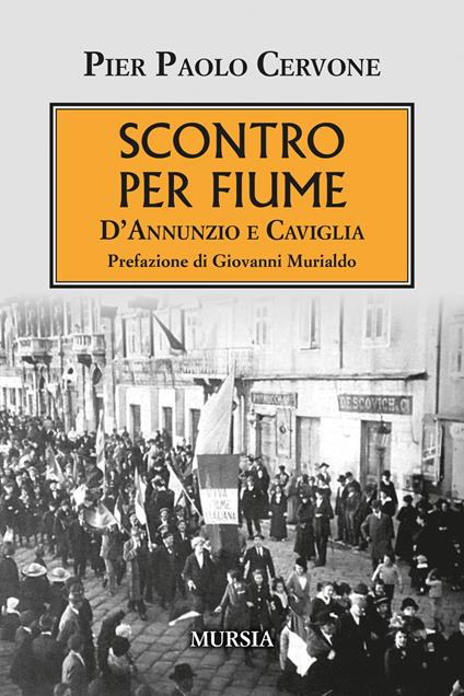 Scontro per Fiume. D'Annunzio e Caviglia - Pier Paolo Cervone - copertina