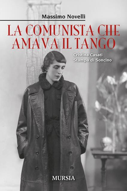 La comunista che amava il tango. Cristina Casati Stampa di Soncino - Massimo Novelli - copertina