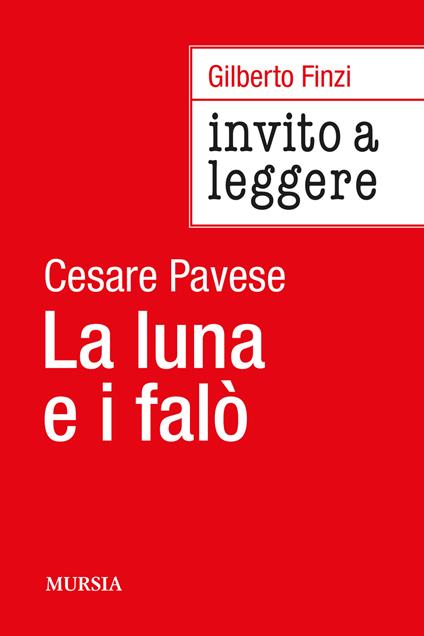 Invito a leggere «La luna e i falò» di Cesare Pavese - Gilberto Finzi - copertina