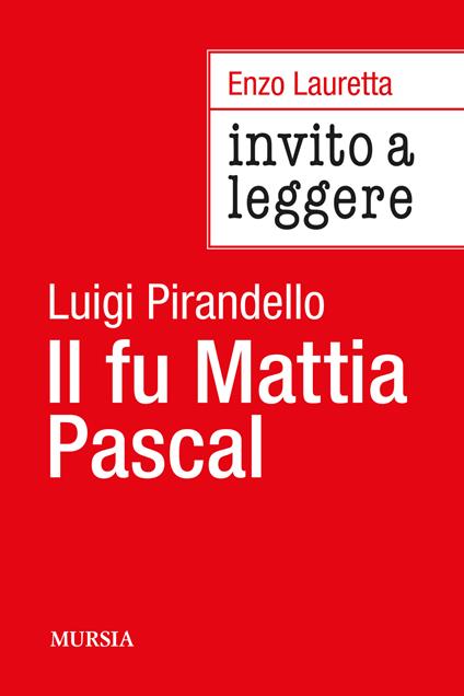 Invito a leggere «Il fu Mattia Pascal» di Luigi Pirandello - Enzo Lauretta - copertina