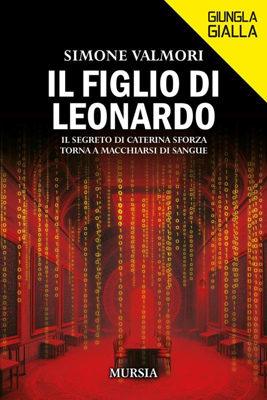 Il figlio di Leonardo. Il segreto di Caterina Sforza torna a macchiarsi di sangue - Simone Valmori - copertina