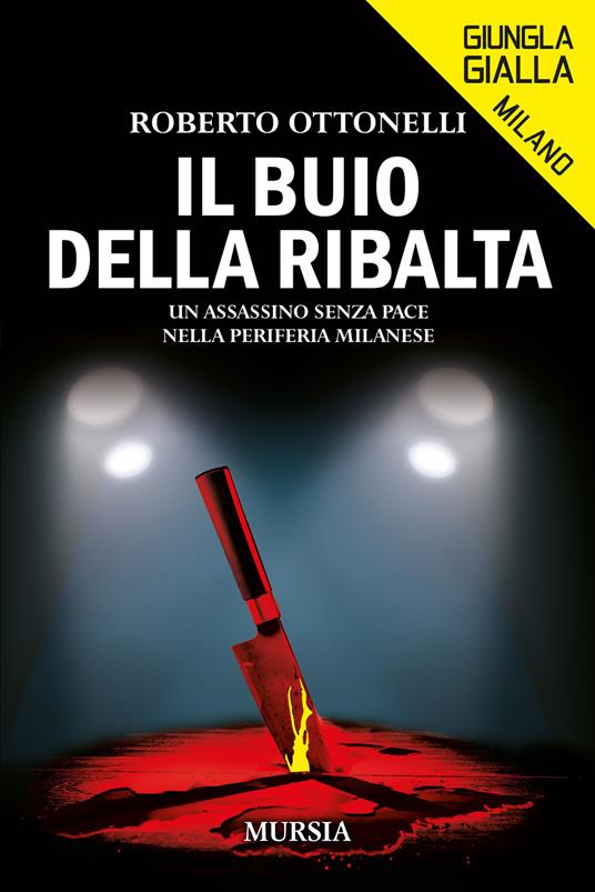 Il buio della ribalta. Un assassino senza pace nella periferia milanese - Roberto Ottonelli - copertina