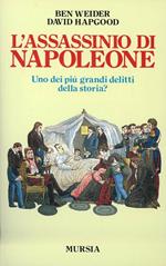 L' assassinio di Napoleone. Uno dei più grandi delitti della storia?