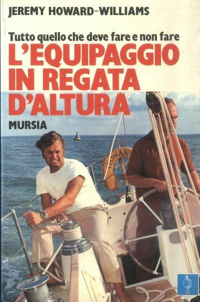 Tutto quello che deve fare e non fare l'equipaggio in regata d'altura - Jeremy Howard Williams - copertina