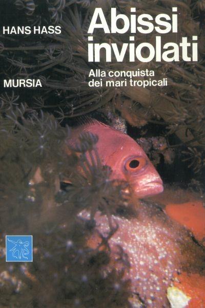 Abissi inviolati. Alla conquista dei mari tropicali - Hans Hass - copertina