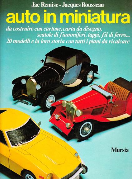 Auto in miniatura. 20 modelli e la loro storia - Jac Remise,Jacques Rosseau - copertina