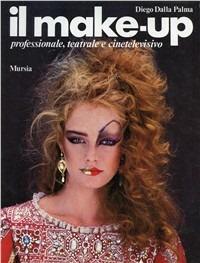 Il make-up professionale, teatrale e cinetelevisivo - Diego Dalla Palma - copertina