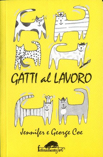 Gatti al lavoro - Jennifer Coe,George Coe - copertina