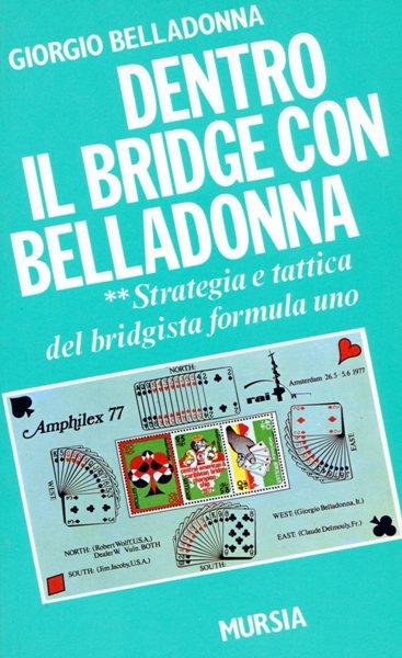 Dentro il bridge con Belladonna. Vol. 2: Strategia e tattica del bridgista formula uno. - Giorgio Belladonna - copertina