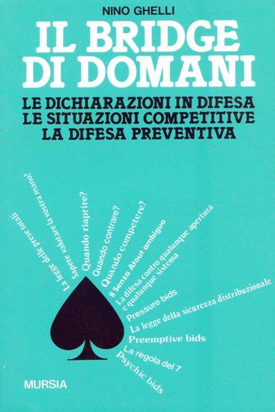 Il bridge di domani. Le dichiarazioni in difesa, le situazioni competitive, la difesa preventiva - Nino Ghelli - copertina