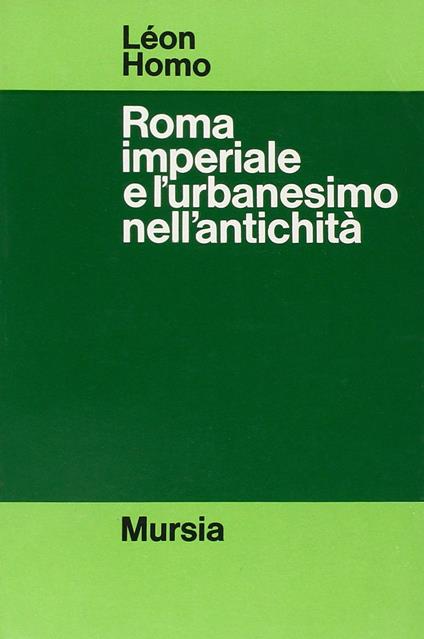 Roma imperiale e l'urbanesimo nell'antichità - Léon Homo - copertina