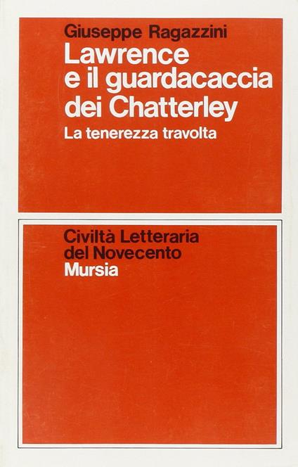 Lawrence e il guardiacaccia dei Chatterley. La tenerezza travolta - Giuseppe Ragazzini - copertina