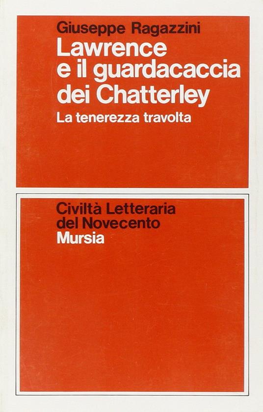 Lawrence e il guardiacaccia dei Chatterley. La tenerezza travolta - Giuseppe Ragazzini - copertina