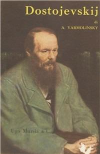 La vita e l'arte di Dostojevskij - Avrahm Yarmolinsky - copertina