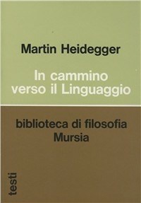 In cammino verso il linguaggio - Martin Heidegger - Libro - Ugo Mursia  Editore - Testi | IBS