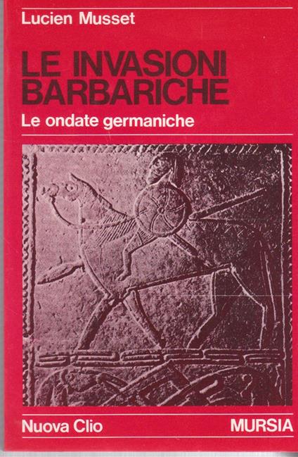 Le invasioni barbariche. Le ondate germaniche - Lucien Musset - copertina