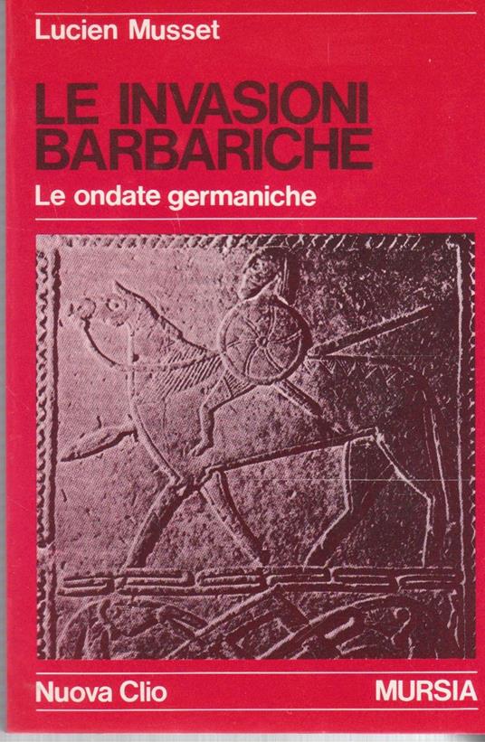 Le invasioni barbariche. Le ondate germaniche - Lucien Musset - copertina