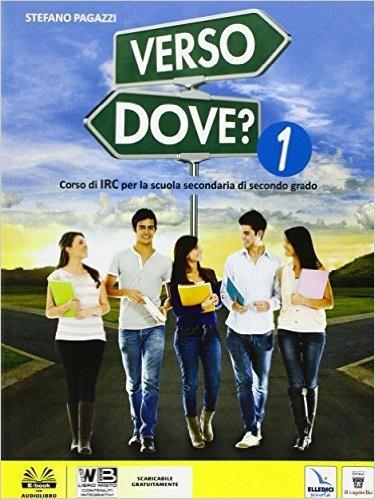 Verso dove. Per le Scuole superiori? Con e-book. Con espansione online. Vol. 1 - S. Pagazzi - copertina