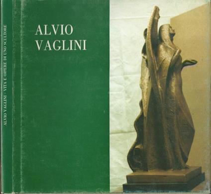 Alvio Vaglini. Vita e opere di uno scultore - Giorgio Ruggeri,Dino Carlesi - copertina
