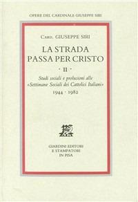 La strada passa per Cristo. Vol. 2: Studi sociali e prolusioni alle «Settimane sociali dei cattolici italiani» (1944-1982). - Giuseppe Siri - copertina