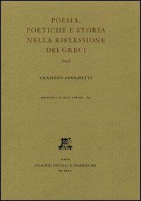 Poesia, poetiche e storia nella riflessione dei Greci. Studi - Graziano Arrighetti - copertina