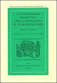 La fondazione dialettica della pedagogia di Schleiermacher - Birgitta Fuchs - copertina