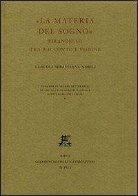 La materia del sogno. Pirandello tra racconto e visione - C. Sebastiana Nobili - copertina