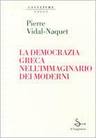 La democrazia greca nell'immaginario dei moderni - Pierre Vidal-Naquet - copertina