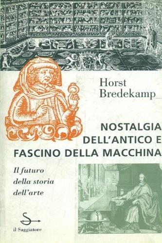 Nostalgia dell'antico e fascino della macchina - Horst Bredekamp - copertina