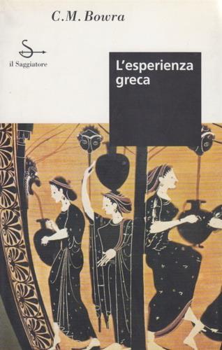 L' esperienza greca - C. Maurice Bowra - 2