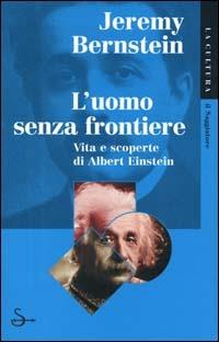 L' uomo senza frontiere. Vita e scoperte di Albert Einstein - Jeremy Bernstein - copertina