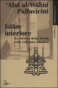 Islam interiore. La ricerca della verità nella religione islamica - 'Abdal Wahid Pallavicini - copertina