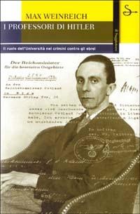 I professori di Hitler. Il ruolo dell'Università nei crimini contro gli ebrei - Max Weinreich - copertina