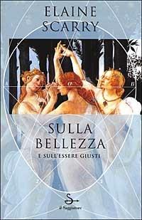 Sulla bellezza e sull'essere giusti - Elaine Scarry - copertina