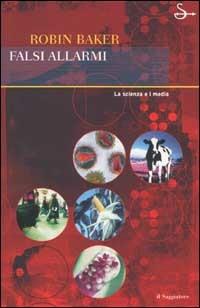 Falsi allarmi. La scienza e i media - Robin Baker - copertina