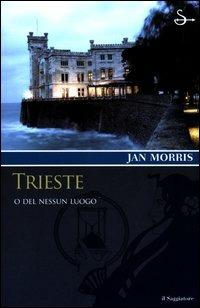 Trieste. O del nessun luogo - Jan Morris - copertina
