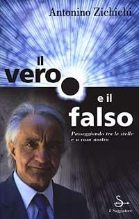 Il vero e il falso. Passeggiando tra le stelle e a casa nostra - Antonino Zichichi - copertina