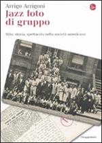 Jazz foto di gruppo. Mito, storia, spettacolo nella società americana