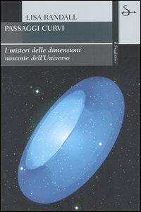 Passaggi curvi. I misteri delle dimensioni nascoste dell'universo - Lisa Randall - copertina