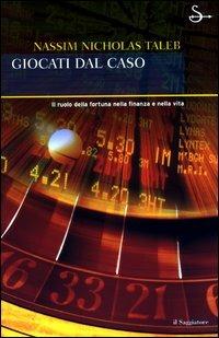 Giocati dal caso. Il ruolo della fortuna nella finanza e nella vita - Nassim Nicholas Taleb - copertina