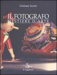 Il fotografo. Mestiere dell'arte - Giuliana Scimé - copertina