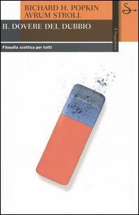 Il dovere del dubbio. Filosofia scettica per tutti - Richard H. Popkin,Avrum Stroll - copertina