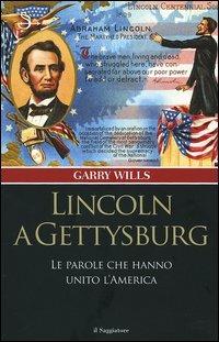 Lincoln a Gettysburg. Le parole che hanno unito l'America - Garry Wills - copertina