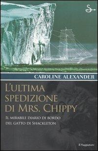 L' ultima spedizione di Mrs. Chippy. Il mirabile diario di bordo del gatto di Shackleton - Caroline Alexander - copertina