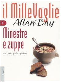 Minestre e zuppe. 121 ricette facili e ghiotte - Allan Bay - copertina