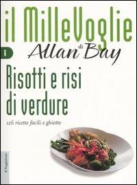 Risotti e risi di verdure. 126 ricette facili e ghiotte - Allan Bay - copertina